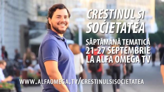Creștinul și societatea – săptămână tematică la Alfa Omega TV – 21-27 septembrie
