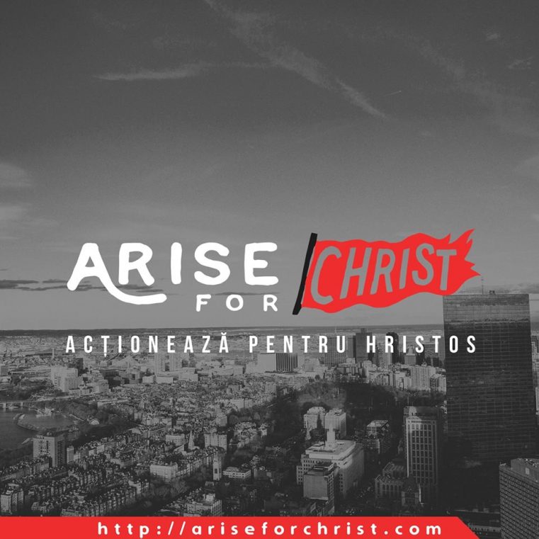 Misiunea Arise For Christ – Acționează pentru Hristos