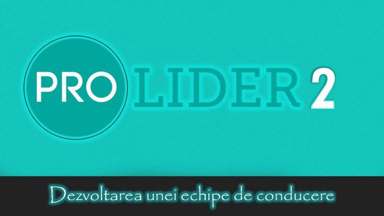 Conferința ProLider 2 – “Dezvoltarea unei echipe de conducere”