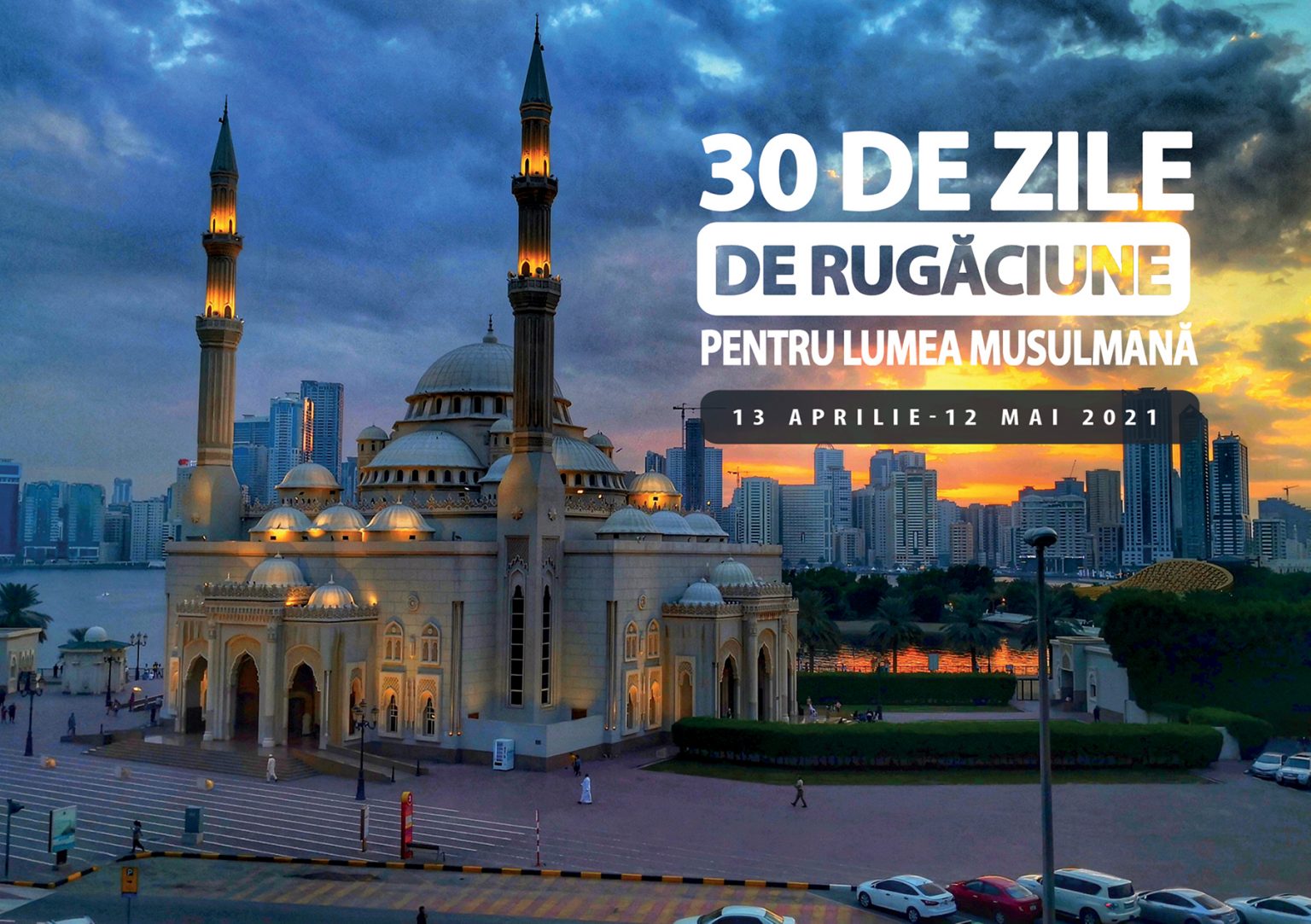 13 aprilie – 12 mai: 30 de zile de rugăciune pentru Lumea Musulmană Ediția 2021