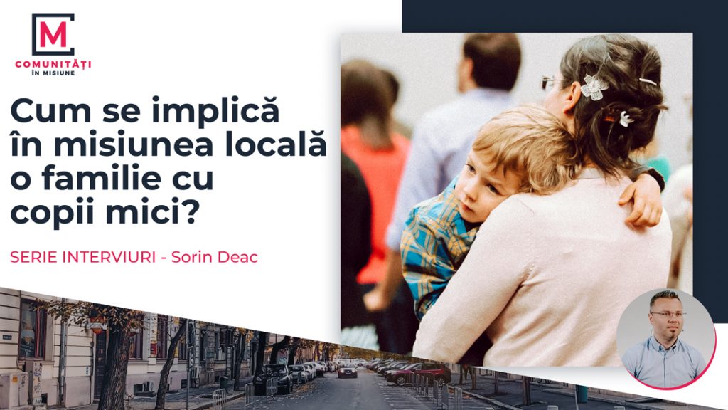 Misional în orașul tău: Cum se implică în misiunea locală o familie cu copii mici?