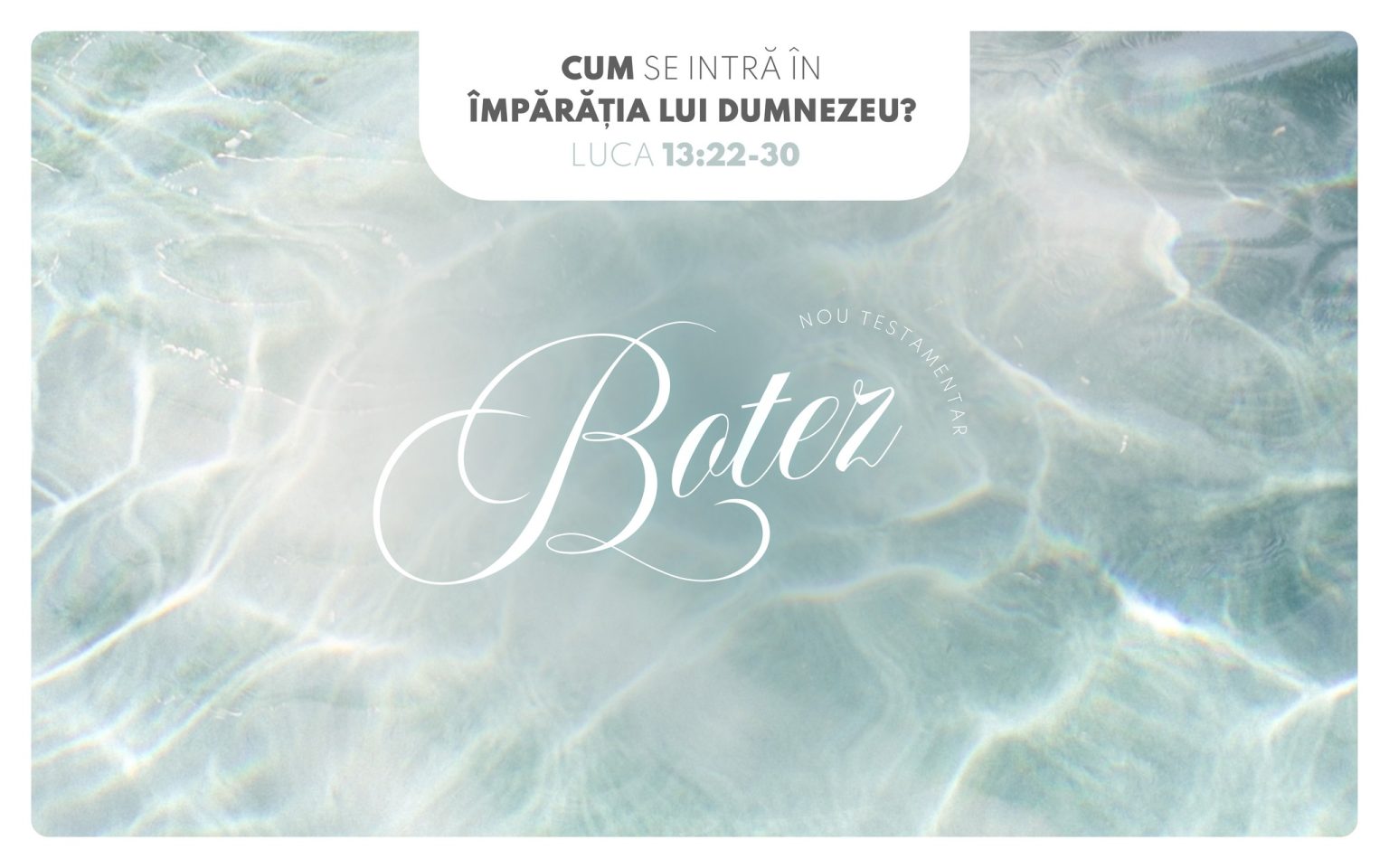 Botez Nou Testamentul: „Cum se intră în Împărăția lui Dumnezeu?” la Galați