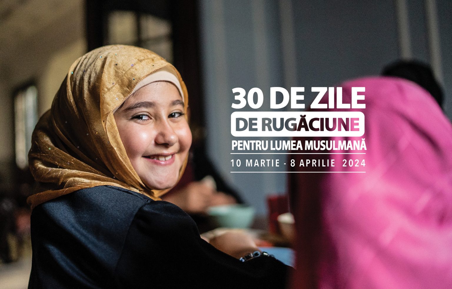 AICI, ACOLO și PRETUTINDENI: 30 de zile de rugăciune pentru lumea musulmană – Ediția 2024